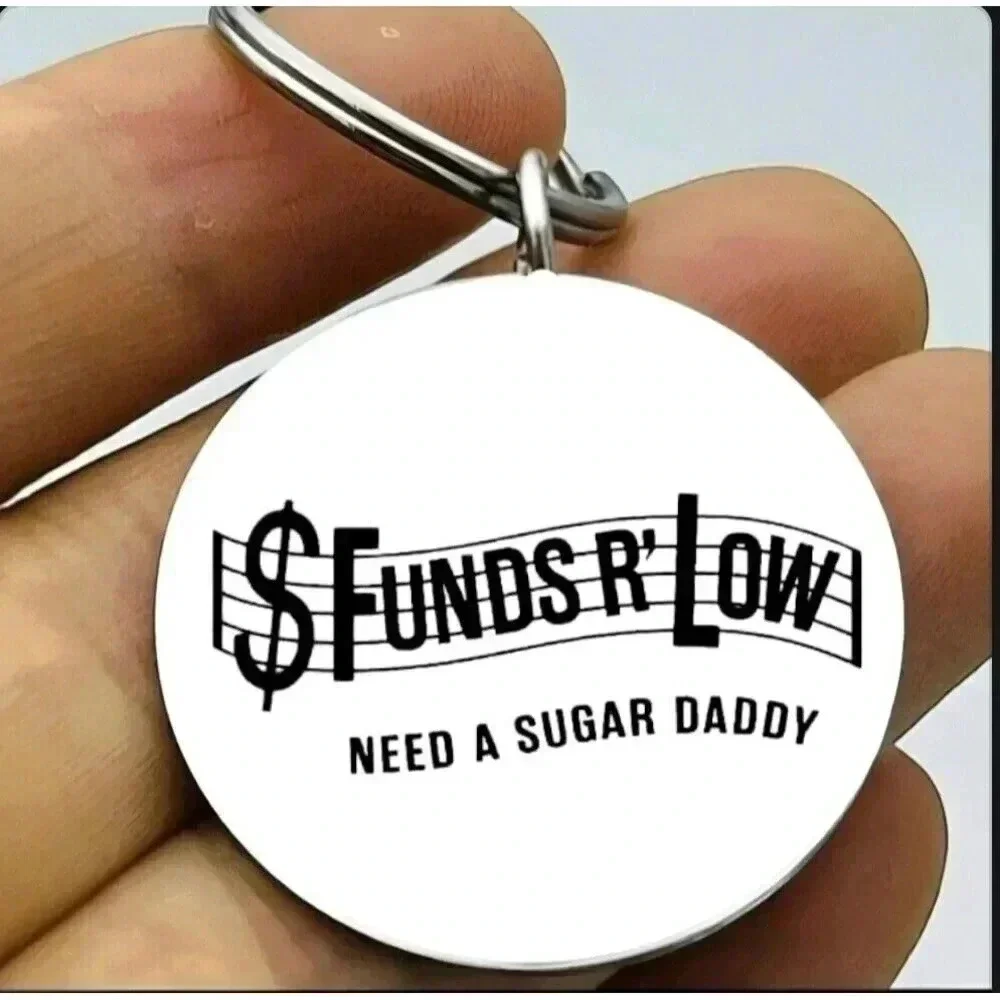 Founds Are Low Needs A Sugar Daddy Hot Sweet Cute Keychain